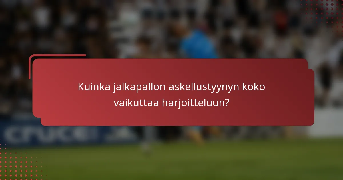 Kuinka jalkapallon askellustyynyn koko vaikuttaa harjoitteluun?