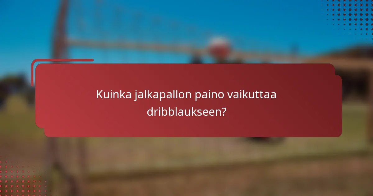 Kuinka jalkapallon paino vaikuttaa dribblaukseen?