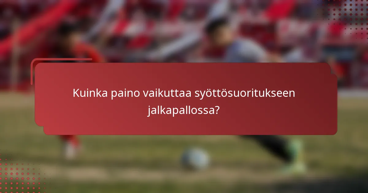 Kuinka paino vaikuttaa syöttösuoritukseen jalkapallossa?