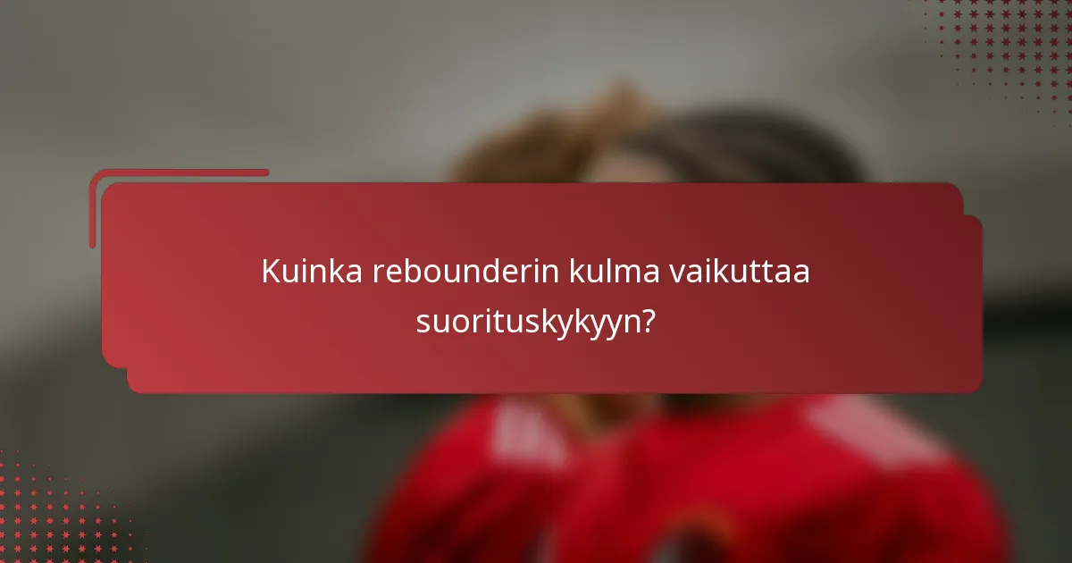 Kuinka rebounderin kulma vaikuttaa suorituskykyyn?