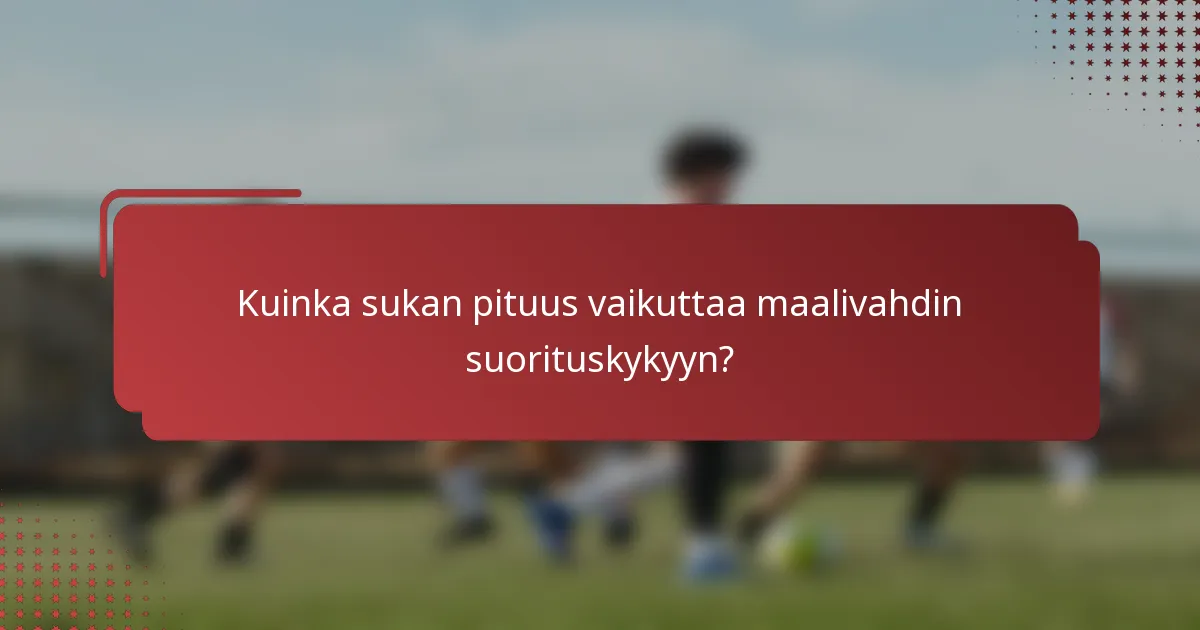 Kuinka sukan pituus vaikuttaa maalivahdin suorituskykyyn?