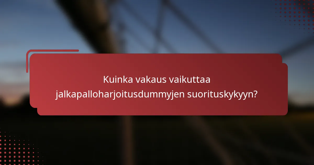 Kuinka vakaus vaikuttaa jalkapalloharjoitusdummyjen suorituskykyyn?