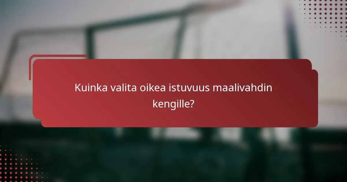 Kuinka valita oikea istuvuus maalivahdin kengille?
