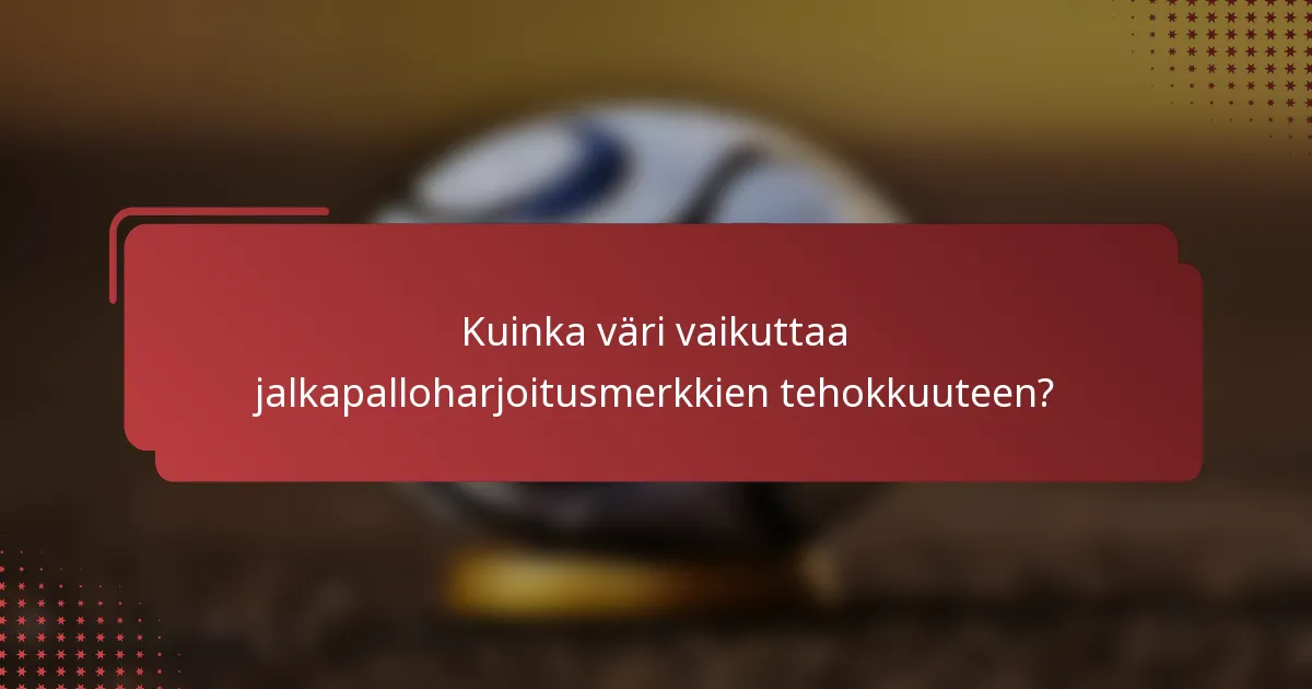 Kuinka väri vaikuttaa jalkapalloharjoitusmerkkien tehokkuuteen?