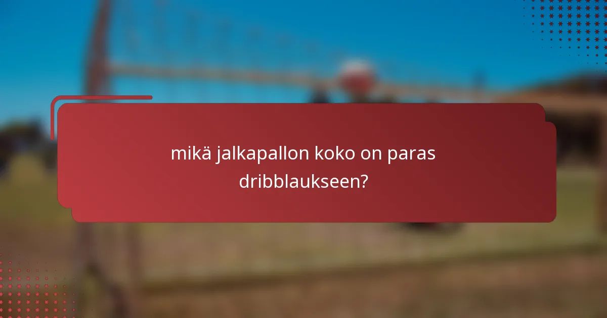 mikä jalkapallon koko on paras dribblaukseen?