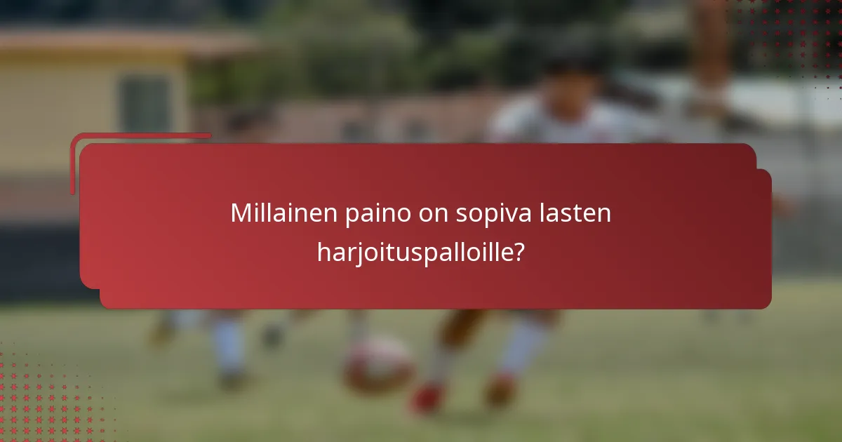 Millainen paino on sopiva lasten harjoituspalloille?