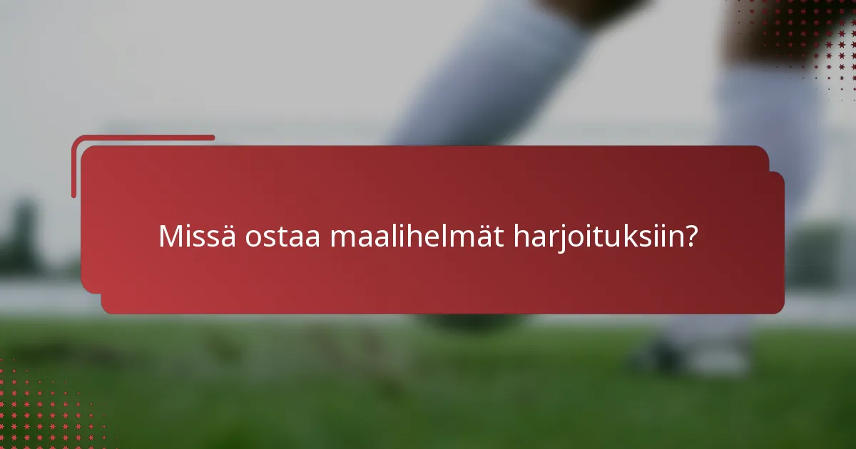 Missä ostaa maalihelmät harjoituksiin?