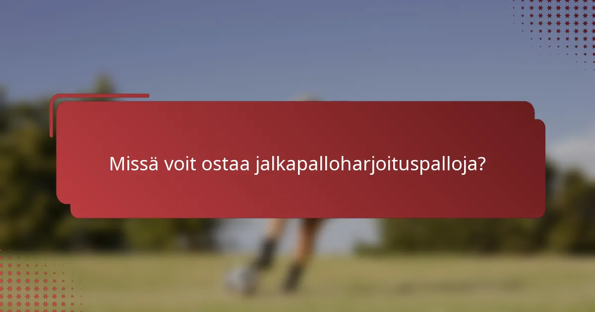 Missä voit ostaa jalkapalloharjoituspalloja?