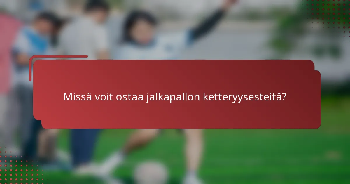 Missä voit ostaa jalkapallon ketteryysesteitä?