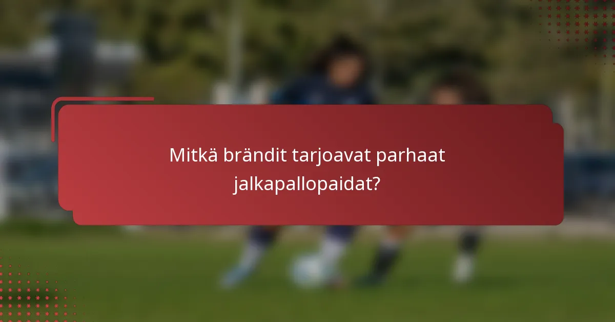 Mitkä brändit tarjoavat parhaat jalkapallopaidat?