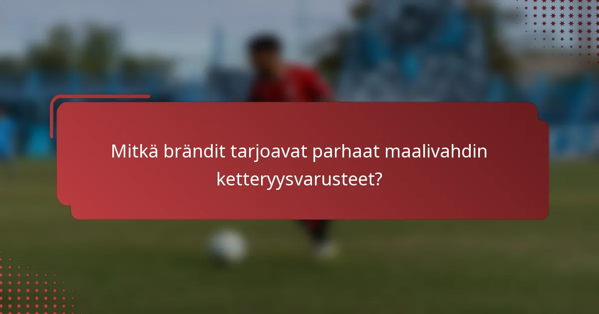 Mitkä brändit tarjoavat parhaat maalivahdin ketteryysvarusteet?