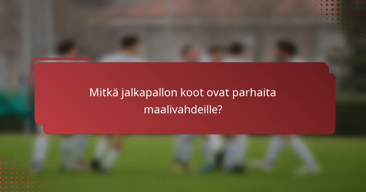 Mitkä jalkapallon koot ovat parhaita maalivahdeille?