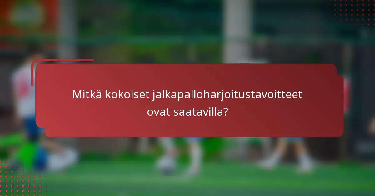 Mitkä kokoiset jalkapalloharjoitustavoitteet ovat saatavilla?