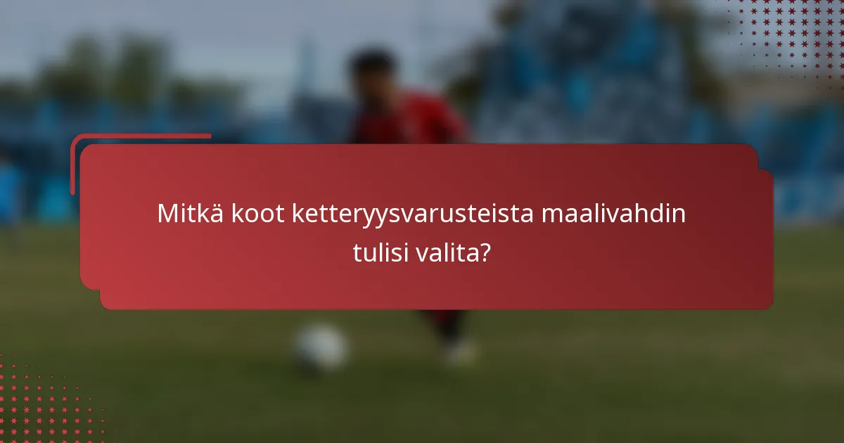 Mitkä koot ketteryysvarusteista maalivahdin tulisi valita?