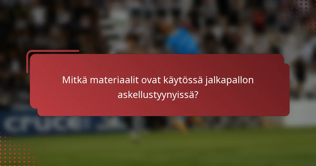 Mitkä materiaalit ovat käytössä jalkapallon askellustyynyissä?