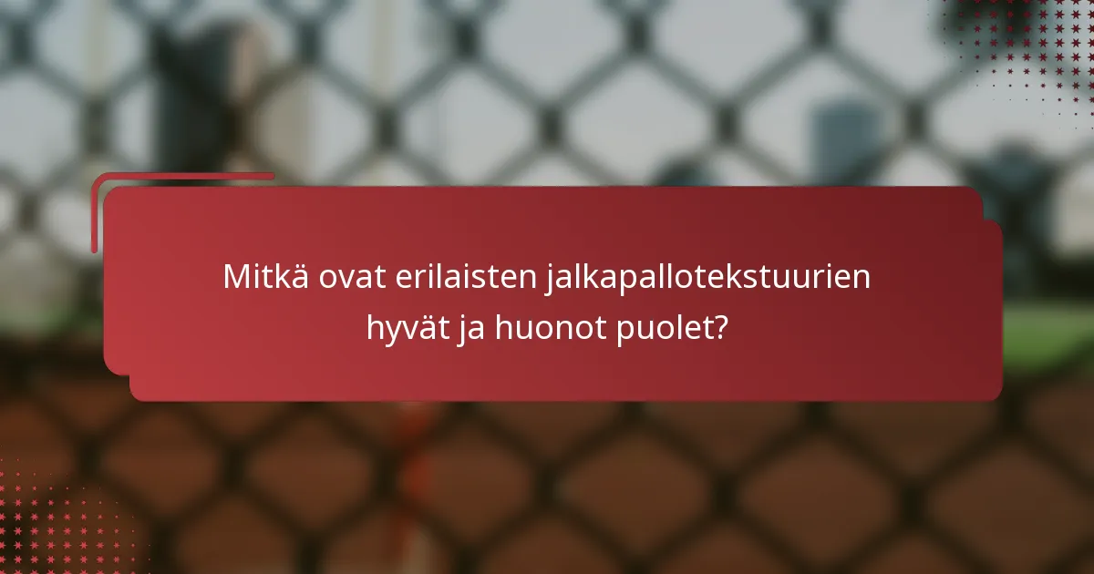 Mitkä ovat erilaisten jalkapallotekstuurien hyvät ja huonot puolet?