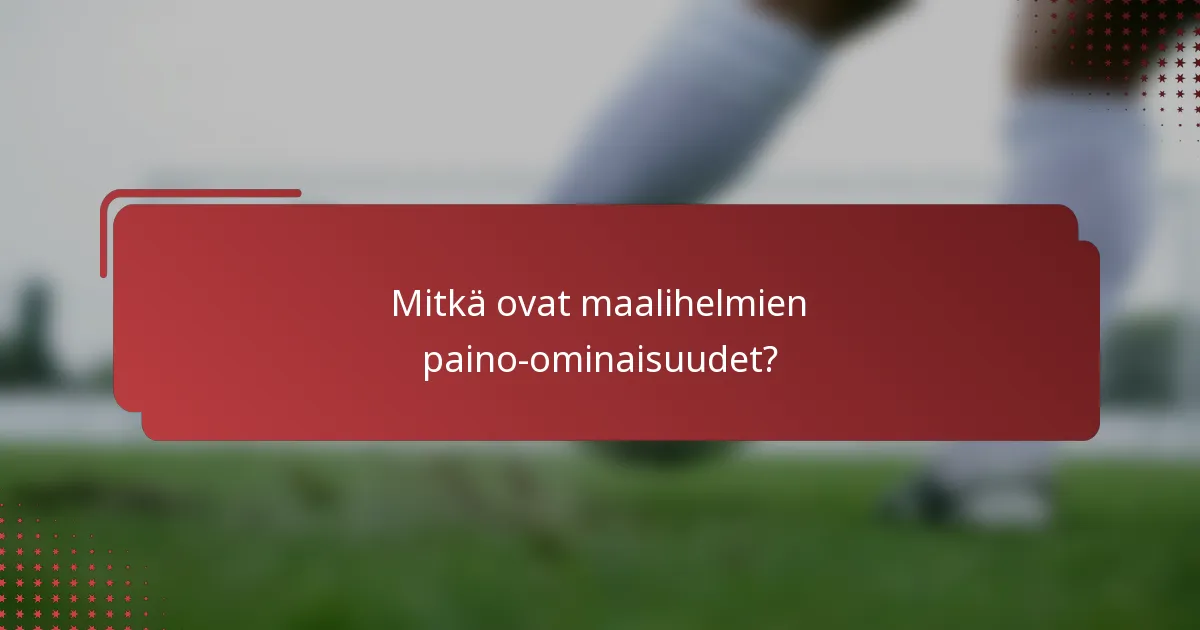 Mitkä ovat maalihelmien paino-ominaisuudet?